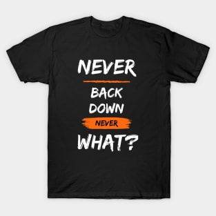 never back down never what ? T-Shirt